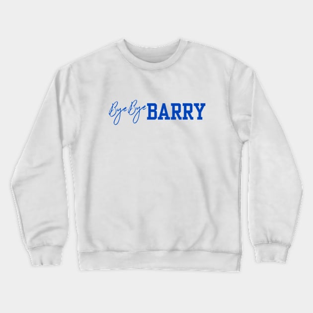 Bye Bye Barry - Color Blue Text Crewneck Sweatshirt by toskaworks